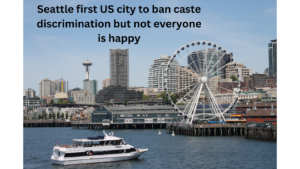 Seattle first US city to ban caste discrimination